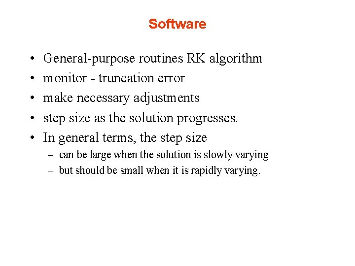 Software • • • General-purpose routines RK algorithm monitor - truncation error make necessary