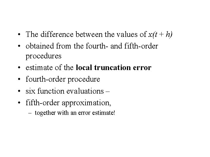  • The difference between the values of x(t + h) • obtained from