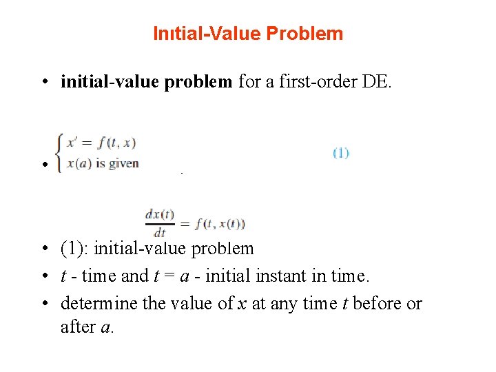Inıtial-Value Problem • initial-value problem for a first-order DE. • x - function of