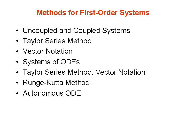 Methods for First-Order Systems • • Uncoupled and Coupled Systems Taylor Series Method Vector