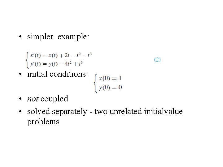  • simpler example: • initial conditions: • not coupled • solved separately -