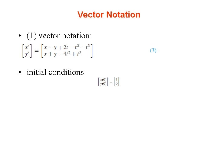 Vector Notation • (1) vector notation: • initial conditions 
