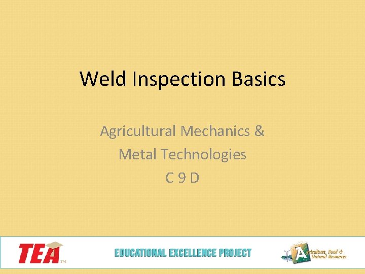 Weld Inspection Basics Agricultural Mechanics & Metal Technologies C 9 D 