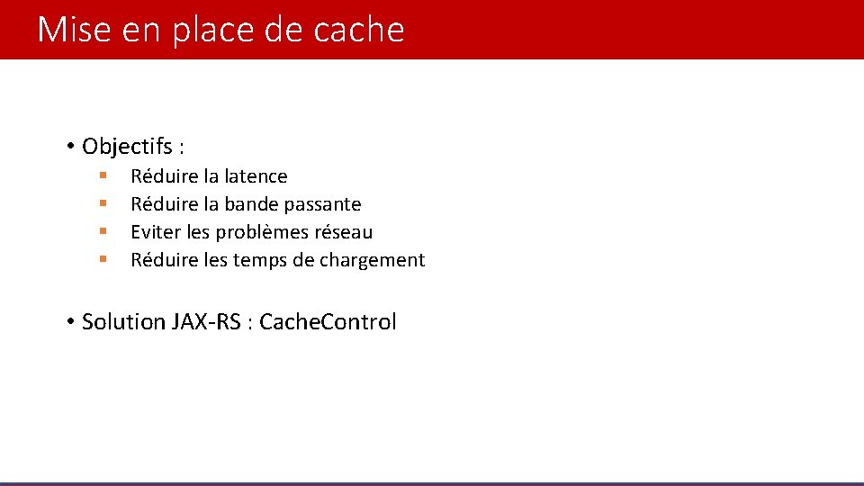 Mise en place de cache • Objectifs : § § Réduire la latence Réduire