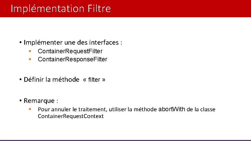 Implémentation Filtre • Implémenter une des interfaces : § § Container. Request. Filter Container.