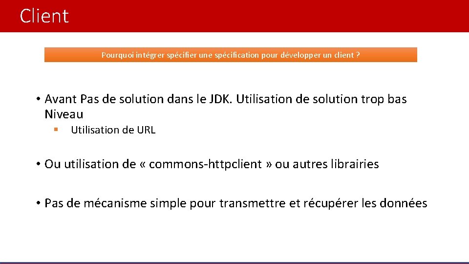 Client Pourquoi intégrer spécifier une spécification pour développer un client ? • Avant Pas