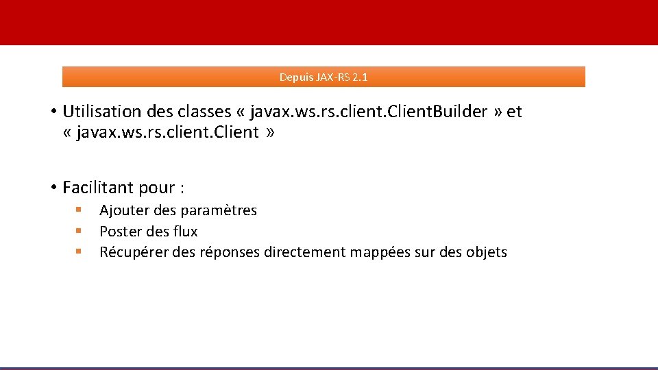 Depuis JAX-RS 2. 1 • Utilisation des classes « javax. ws. rs. client. Client.