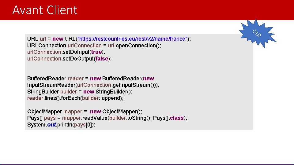 Avant Client OL URL url = new URL("https: //restcountries. eu/rest/v 2/name/france"); URLConnection url. Connection