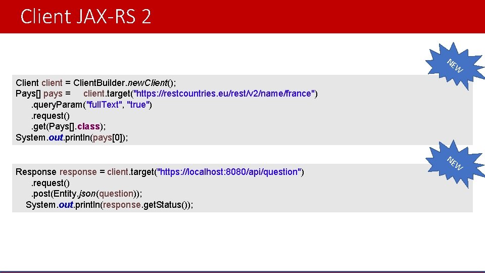 Client JAX-RS 2 NE W Client client = Client. Builder. new. Client(); Pays[] pays