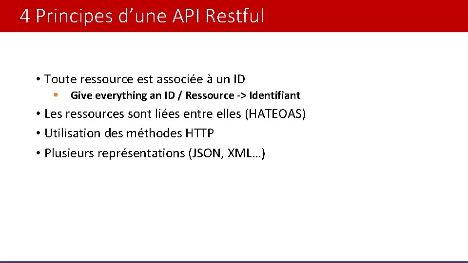 4 Principes d’une API Restful • Toute ressource est associée à un ID §