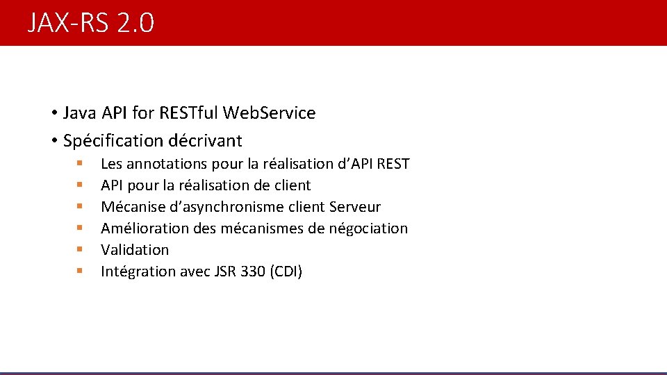 JAX-RS 2. 0 • Java API for RESTful Web. Service • Spécification décrivant §
