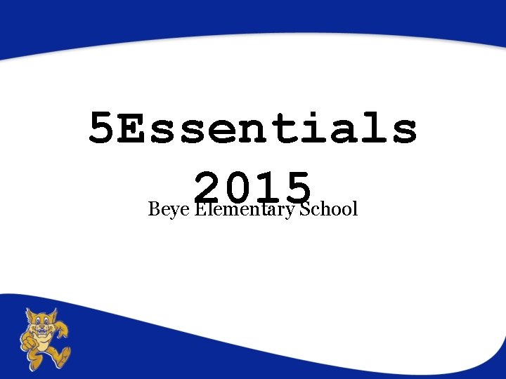 5 Essentials 2015 Beye Elementary School 