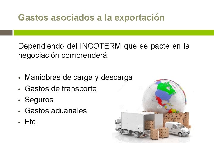 Gastos asociados a la exportación Dependiendo del INCOTERM que se pacte en la negociación