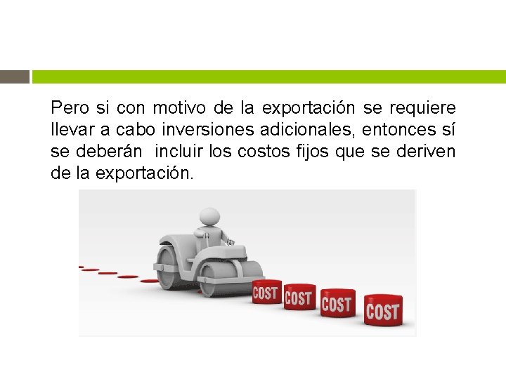 Pero si con motivo de la exportación se requiere llevar a cabo inversiones adicionales,