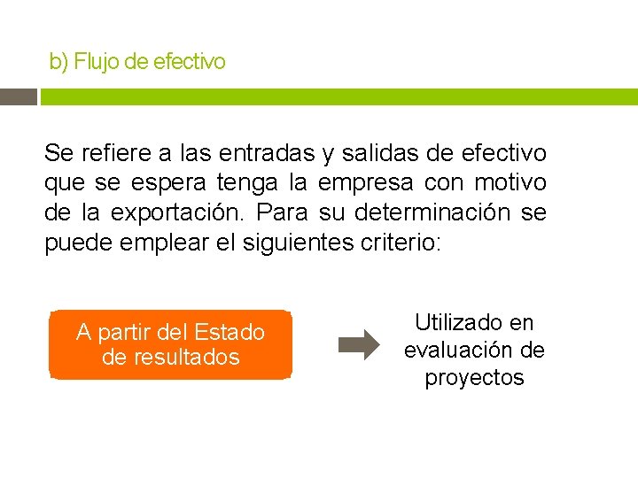 b) Flujo de efectivo Se refiere a las entradas y salidas de efectivo que