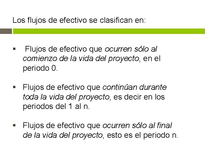 Los flujos de efectivo se clasifican en: § Flujos de efectivo que ocurren sólo