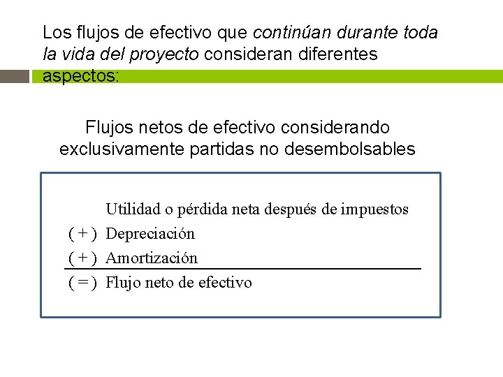 Los flujos de efectivo que continúan durante toda la vida del proyecto consideran diferentes