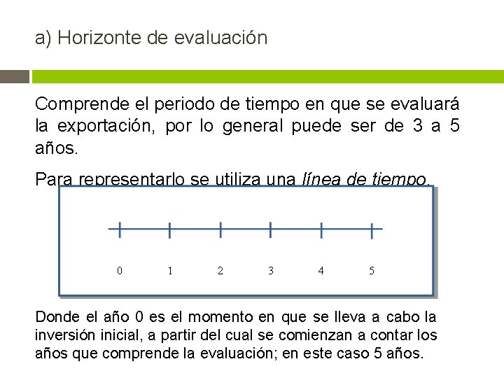 a) Horizonte de evaluación Comprende el periodo de tiempo en que se evaluará la