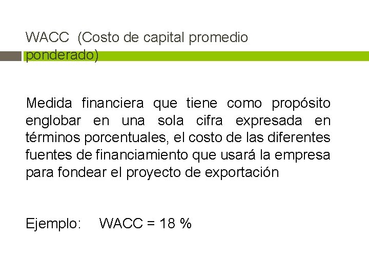 WACC (Costo de capital promedio ponderado) Medida financiera que tiene como propósito englobar en