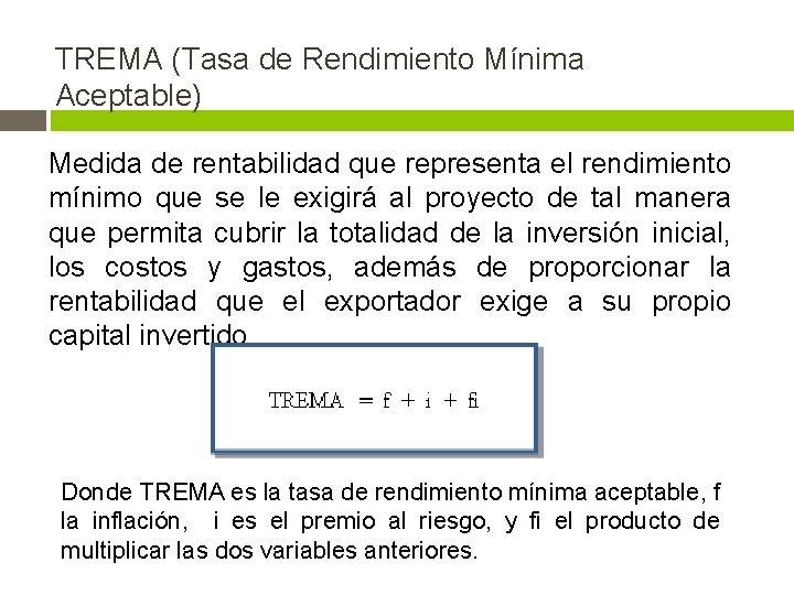 TREMA (Tasa de Rendimiento Mínima Aceptable) Medida de rentabilidad que representa el rendimiento mínimo