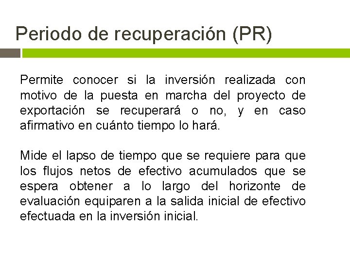 Periodo de recuperación (PR) Permite conocer si la inversión realizada con motivo de la