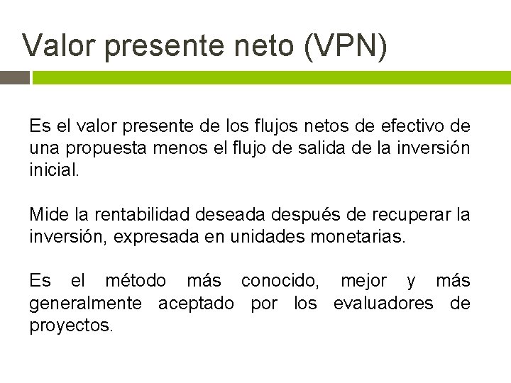 Valor presente neto (VPN) Es el valor presente de los flujos netos de efectivo