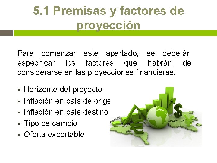 5. 1 Premisas y factores de proyección Para comenzar este apartado, se deberán especificar