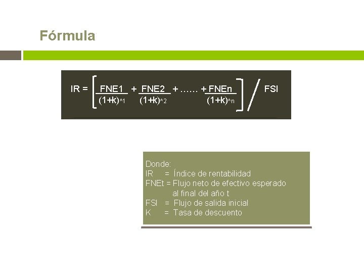 Fórmula IR = FNE 1 + FNE 2 + …… + FNEn FSI (1+k)^1