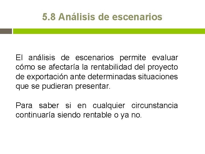 5. 8 Análisis de escenarios El análisis de escenarios permite evaluar cómo se afectaría