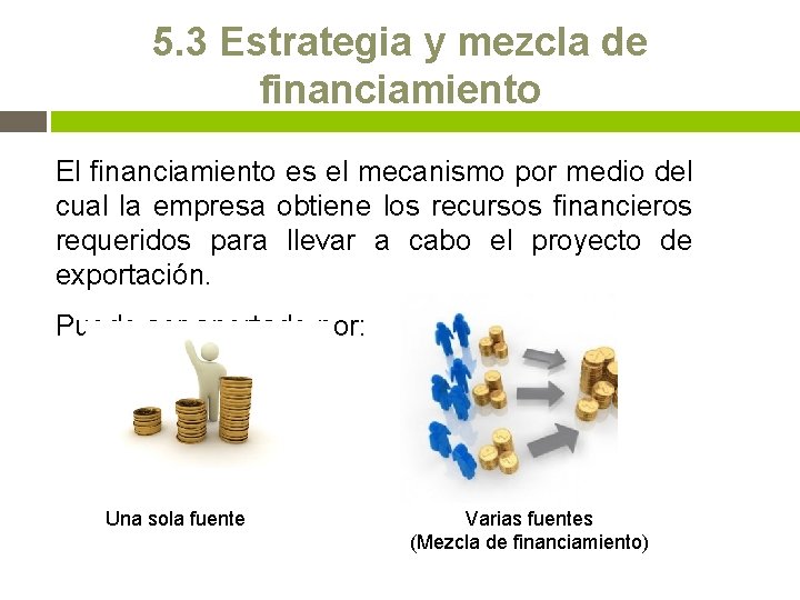 5. 3 Estrategia y mezcla de financiamiento El financiamiento es el mecanismo por medio