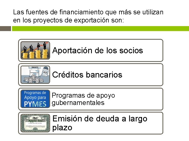 Las fuentes de financiamiento que más se utilizan en los proyectos de exportación son: