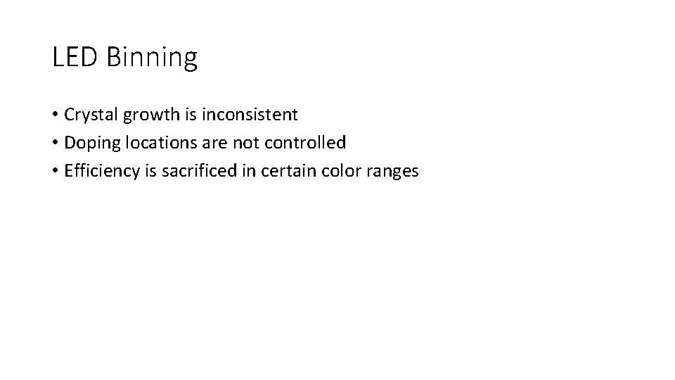 LED Binning • Crystal growth is inconsistent • Doping locations are not controlled • LED Binning • Crystal growth is inconsistent • Doping locations are not controlled •