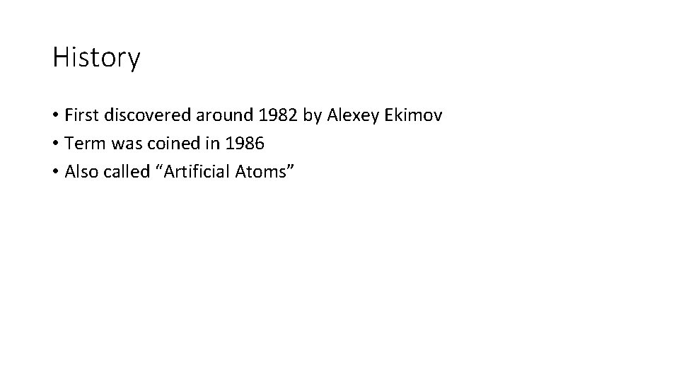History • First discovered around 1982 by Alexey Ekimov • Term was coined in History • First discovered around 1982 by Alexey Ekimov • Term was coined in