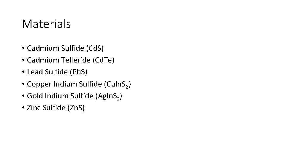 Materials • Cadmium Sulfide (Cd. S) • Cadmium Telleride (Cd. Te) • Lead Sulfide Materials • Cadmium Sulfide (Cd. S) • Cadmium Telleride (Cd. Te) • Lead Sulfide