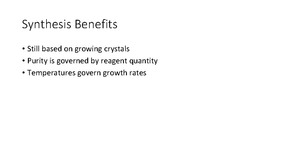 Synthesis Benefits • Still based on growing crystals • Purity is governed by reagent Synthesis Benefits • Still based on growing crystals • Purity is governed by reagent