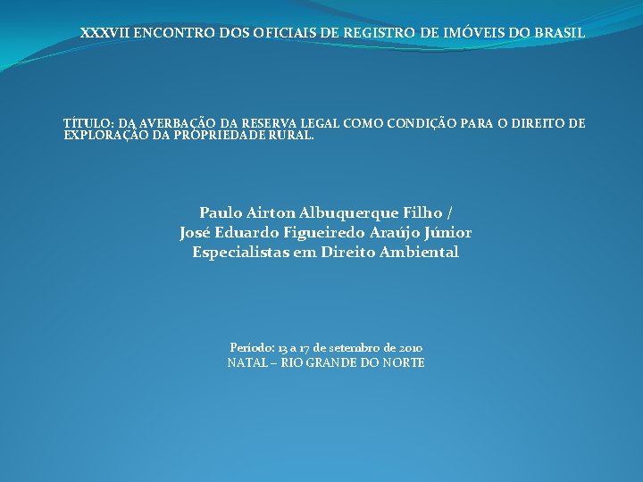 XXXVII ENCONTRO DOS OFICIAIS DE REGISTRO DE IMÓVEIS DO BRASIL TÍTULO: DA AVERBAÇÃO DA