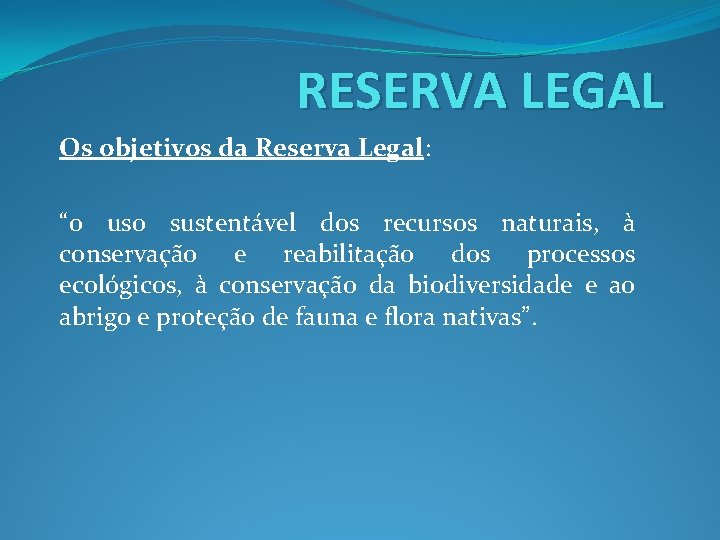 RESERVA LEGAL Os objetivos da Reserva Legal: “o uso sustentável dos recursos naturais, à