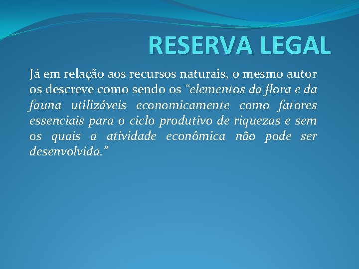 RESERVA LEGAL Já em relação aos recursos naturais, o mesmo autor os descreve como