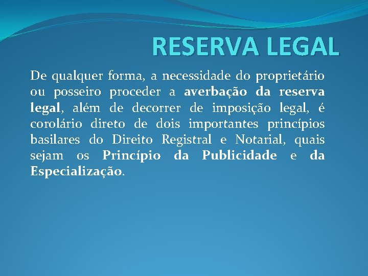 RESERVA LEGAL De qualquer forma, a necessidade do proprietário ou posseiro proceder a averbação