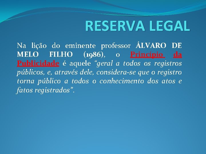 RESERVA LEGAL Na lição do eminente professor ÁLVARO DE MELO FILHO (1986), o Princípio