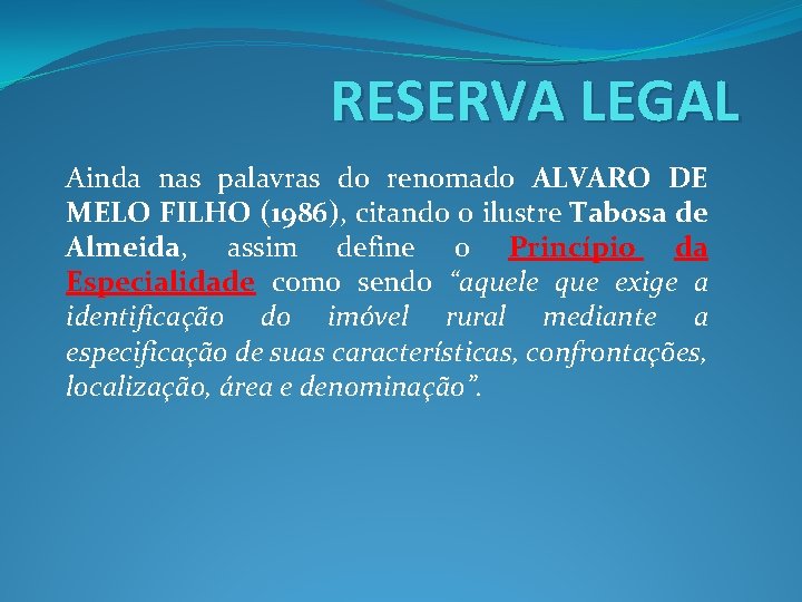 RESERVA LEGAL Ainda nas palavras do renomado ALVARO DE MELO FILHO (1986), citando o