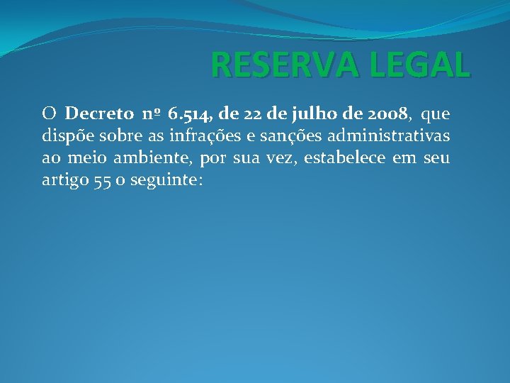 RESERVA LEGAL O Decreto nº 6. 514, de 22 de julho de 2008, que