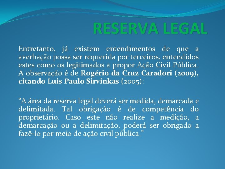 RESERVA LEGAL Entretanto, já existem entendimentos de que a averbação possa ser requerida por