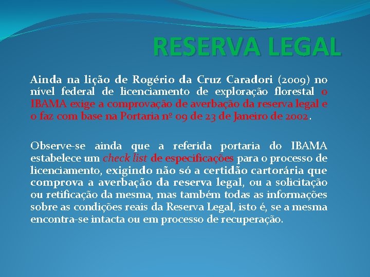 RESERVA LEGAL Ainda na lição de Rogério da Cruz Caradori (2009) no nível federal