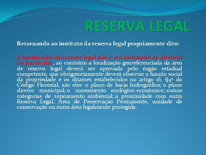 RESERVA LEGAL Retornando ao instituto da reserva legal propriamente dito: A localização da reserva