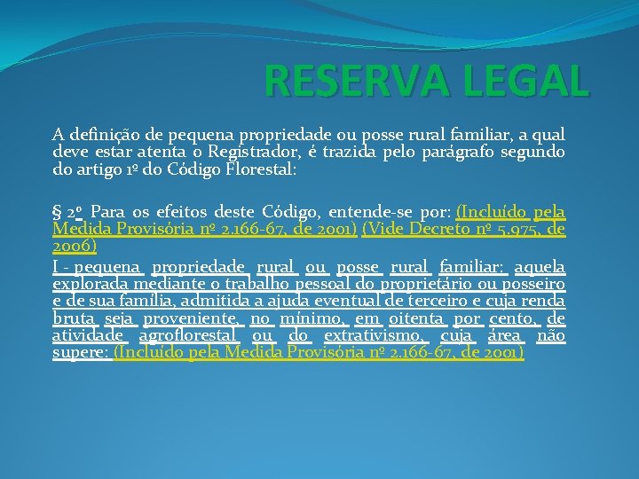 RESERVA LEGAL A definição de pequena propriedade ou posse rural familiar, a qual deve