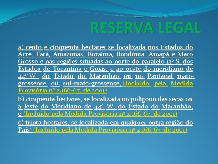 RESERVA LEGAL a) cento e cinqüenta hectares se localizada nos Estados do Acre, Pará,