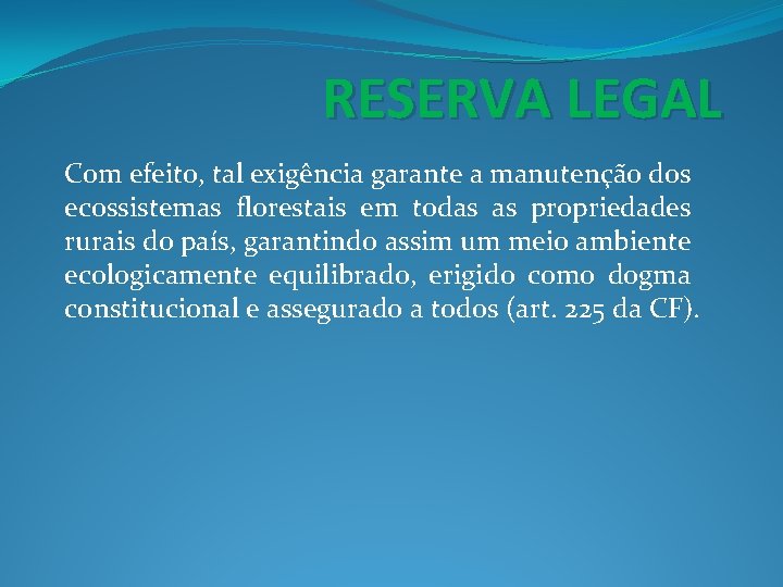 RESERVA LEGAL Com efeito, tal exigência garante a manutenção dos ecossistemas florestais em todas