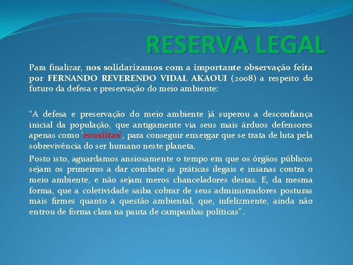 RESERVA LEGAL Para finalizar, nos solidarizamos com a importante observação feita por FERNANDO REVERENDO