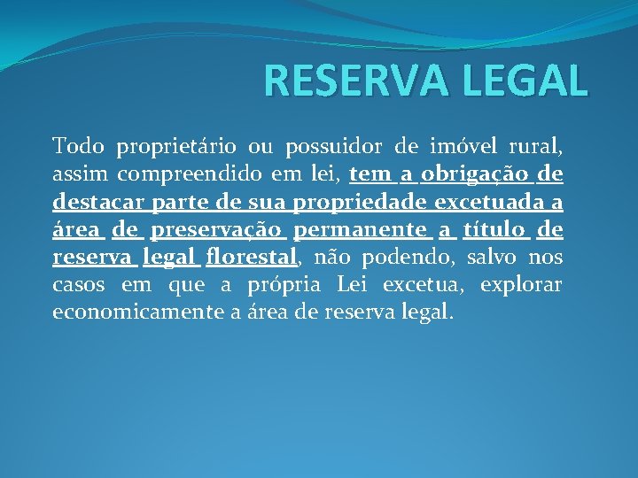 RESERVA LEGAL Todo proprietário ou possuidor de imóvel rural, assim compreendido em lei, tem